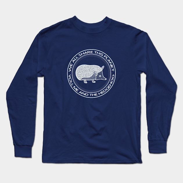 Hedgehog - We All Share This Planet - dark colors Long Sleeve T-Shirt by Green Paladin